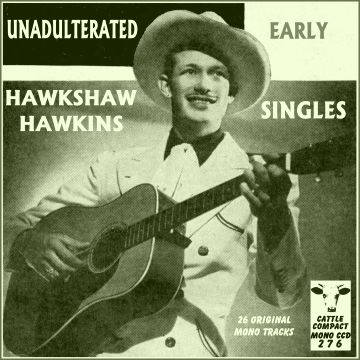 Hawkshaw Hawkins - Unadulterated Early Singles = Cattle CCD 276