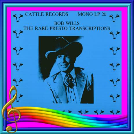 Bob Wills - The Rare Presto Transcriptions = Cattle LP 20