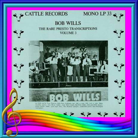 Bob Wills - The Rare Presto Transcriptions Volume 3 = Cattle LP 33