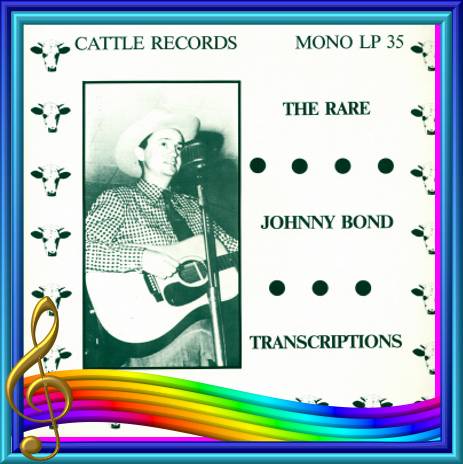 Johnny Bond - The Rare Johnny Bond Transcriptions = Cattle LP 35