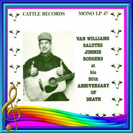 Van Williams Salutes Jimmie Rodgers At His 50th Anniversary Of Death = Cattle LP 47