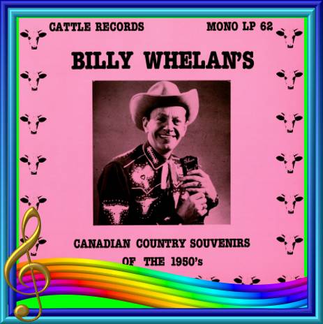 Billy Whelan's Canadian Country Souvenirs Of The 1950s = Cattle LP 62